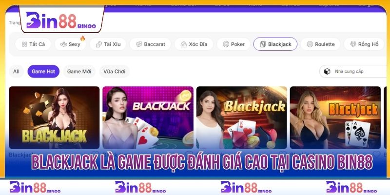 Blackjack là game được đánh giá cao tại casino BIN88