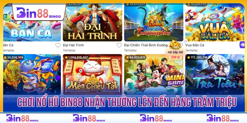 Chơi nổ hũ BIN88 với cơ hội nhận thưởng lên đến hàng trăm triệu đồng 