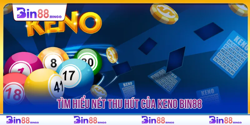Keno BIN88 mang đến hình thức quay số hiện đại