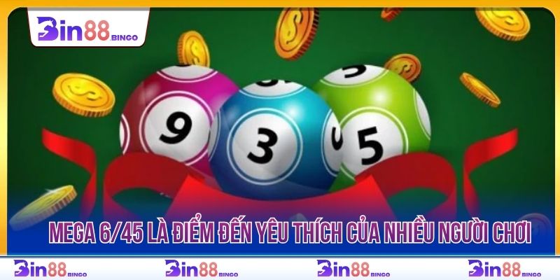 Mega 6/45 là điểm đến yêu thích của nhiều người chơi